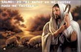 SALMO: 23 "El señor es mi pastor nada me faltará".