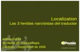 Localization Las 3 heridas narcisistas del traductor Julieta Coirini Jornadas de Traductología Córdoba – Septiembre de 2006.