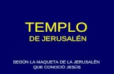 TEMPLO DE JERUSALÉN SEGÚN LA MAQUETA DE LA JERUSALÉN QUE CONOCIÓ JESÚS.