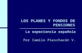 LOS PLANES Y FONDOS DE PENSIONES La experiencia española Por Camilo Pieschacón V.