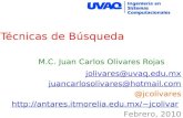 Técnicas de Búsqueda M.C. Juan Carlos Olivares Rojas jolivares@uvaq.edu.mx juancarlosolivares@hotmail.com @jcolivares jcolivar.
