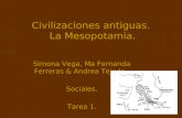 Civilizaciones antiguas. La Mesopotamia. Simona Vega, Ma Fernanda Ferreras & Andrea Tejeda. Sociales. Tarea 1.