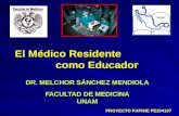 El Médico Residente como Educador DR. MELCHOR SÁNCHEZ MENDIOLA FACULTAD DE MEDICINA UNAM PROYECTO PAPIME PE204107.