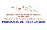 UNIVERSIDAD DE PUERTO RICO EN HUMACAO Decanato de Asuntos Estudiantiles PROGRAMA DE INTERCAMBIO.