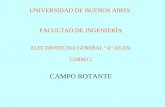 UNIVERSIDAD DE BUENOS AIRES FACULTAD DE INGENIERÍA ELECTROTECNIA GENERAL “A” (65.03) CURSO 2 CAMPO ROTANTE.