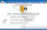 REUNIÓN DE LA CPAL – SECTOR COLABORACIÓN ASIA – ANTIQUIS SOCIETATI IESU ALUMNI ASIA FEDERACIÓN NACIONAL CONFEDERACIÓN (CONTINENTE) CONSEJO MUNDIAL Santiago,