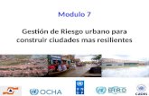 Modulo 7 Gestión de Riesgo urbano para construir ciudades mas resilientes.