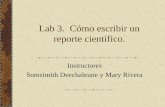 Lab 3. Cómo escribir un reporte científico. Instructores Somsimith Deechaleune y Mary Rivera.
