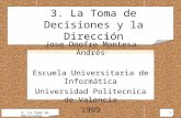 3. La Toma de Decisiones1 3. La Toma de Decisiones y la Dirección Jose Onofre Montesa Andrés Escuela Universitaria de Informática Universidad Politecnica.