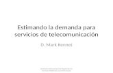 Estimando la demanda para servicios de telecomunicación D. Mark Kennet Seminario Internacional de Regulación de Servicios Telefónicos y de Información.
