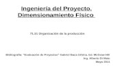 Ingeniería del Proyecto. Dimensionamiento Físico 71.31 Organización de la producción Bibliografía: “Evaluación de Proyectos” Gabriel Baca Urbina. Ed. McGraw.