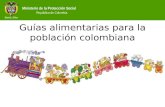 Ministerio de la Protección Social República de Colombia Guías alimentarias para la población colombiana.