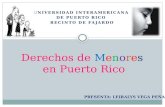 UNIVERSIDAD INTERAMERICANA DE PUERTO RICO RECINTO DE FAJARDO Derechos de Menores en Puerto Rico PRESENTA: LEIRALYS VEGA PEÑA.