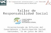 Taller de Responsabilidad Social Cátedra de Cooperación Internacional y con Iberoamérica Conocimiento para el desarrollo Vicerrectorado de Difusión del.