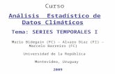 Curso Análisis Estadístico de Datos Climáticos Tema: SERIES TEMPORALES I Mario Bidegain (FC) – Alvaro Diaz (FI) – Marcelo Barreiro (FC) Universidad de.