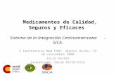 Medicamentos de Calidad, Seguros y Eficaces Sistema de la Integración Centroamericana –SICA- V Conferencia Red PARF, Buenos Aires, 19 de noviembre 2008.
