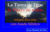 La Tierra de Dios la Tierra de todos relato-ficción con fondo bíblico Juan Manuel del Río.