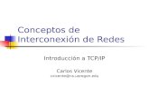 Conceptos de Interconexión de Redes Introducción a TCP/IP Carlos Vicente cvicente@ns.uoregon.edu.