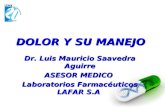 DOLOR Y SU MANEJO Dr. Luis Mauricio Saavedra Aguirre ASESOR MEDICO Laboratorios Farmacéuticos LAFAR S.A.