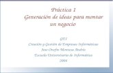 Práctica 1 Generación de ideas para montar un negocio GEI Creación y Gestión de Empresas Informáticas Jose Onofre Montesa Andrés Escuela Universitaria.