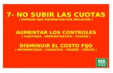 7- NO SUBIR LAS CUOTAS ( ESPERAR QUE DISMINUYAN POR INFLACION ) AUMENTAR LOS CONTROLES ( AUDITORIA - ADMINISTRATIVO - FRAUDE ) DISMINUIR EL COSTO FIJO.