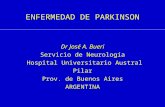 ENFERMEDAD DE PARKINSON Dr José A. Bueri Servicio de Neurología Hospital Universitario Austral Pilar Prov. de Buenos Aires ARGENTINA.