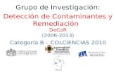 DeCoR Seccional Bucaramanga Grupo de Investigación: Detección de Contaminantes y Remediación DeCoR (2006-2013) Categoría B – COLCIENCIAS 2010.
