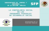 1 LA CONTRALORIA SOCIAL EN LOS PROGRAMAS FEDERALES DE DESARROLLO SOCIAL SUBSECRETARÍA DE CONTROL Y AUDITORÍA DE LA GESTIÓN PÚBLICA.