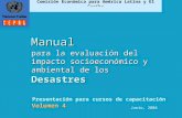 Manual para la evaluación del impacto socioeconómico y ambiental de los Desastres Comisión Económica para América Latina y El Caribe Presentación para.