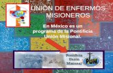 UNIÓN DE ENFERMOS MISIONEROS En México es un programa de la Pontificia Unión Misional.