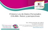 Primera Ley de Datos Personales COLIMA. Retos y perspectivas Dra. Ximena Puente de la Mora Consejera Presidenta Instituto de Transparencia, Acceso a la.