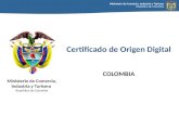 Ministerio de Comercio, Industria y Turismo República de Colombia Certificado de Origen Digital COLOMBIA Ministerio de Comercio, Industria y Turismo República.