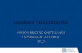 LIQUIDOS Y ELECTROLITOS WILSON BRICEÑO CASTELLANOS FARMACOLOGIA CLINICA 2013.