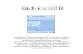 Estadísticas: GIO BI Las aplicaciones de Business Intelligence (BI) son herramientas de soporte de decisiones que permiten en tiempo real, acceso interactivo,