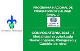 PROGRAMA NACIONAL DE POSGRADOS DE CALIDAD (PNPC-2) NPC) CONVOCATORIA 2013 - 3 Modalidad escolarizada Nuevo Ingreso, Reingreso y Cambio de nivel.