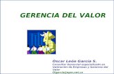 Oscar León García S. Consultor Gerencial especializado en Valoración de Empresas y Gerencia del Valor Olgarcia@epm.net.co GERENCIA DEL VALOR.