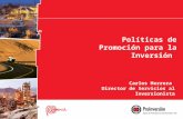 Políticas de Promoción para la Inversión Carlos Herrera Director de Servicios al Inversionista.