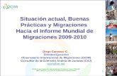 1 Situación actual, Buenas Prácticas y Migraciones Hacia el Informe Mundial de Migraciones 2009-2010 Diego Carrasco C. Director Ejecutivo Observatorio.