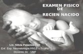 EXAMEN FISICO DE RECIEN NACIDO Lic. Silvia Palacios Celi Enf. Esp. Neonatología HVLE – Trujillo Docente de - UNT.