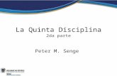 La Quinta Disciplina 2da parte Peter M. Senge Veremos ahora, cada una de las disciplinas en detalle: