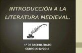 INTRODUCCIÓN A LA LITERATURA MEDIEVAL. 1º DE BACHILLERATO CURSO 2012/2013.