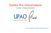 Centro Pre Universitario Lic. Fis. Mario Armando Machado Diez Curso : Física General.