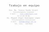 Trabajo en equipo Dra. Ma. Teresa Rueda Vicent Psicoterapeuta Corporal e-mail.- tere.rv@hotmail.comtere.rv@hotmail.com 55-54-04-98-06 Dr. Miguel Ángel.