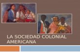 LA SOCIEDAD COLONIAL AMERICANA. Contenidos  Instituciones coloniales.  La Importancia de la Iglesia durante la colonia.  La economía durante la época.