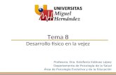 Tema 8 Desarrollo físico en la vejez Profesora: Dra. Estefanía Estévez López Departamento de Psicología de la Salud Área de Psicología Evolutiva y de la.