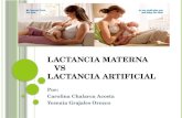 L ACTANCIA MATERNA VS LACTANCIA ARTIFICIAL Por: Carolina Chalarca Acosta Yesenia Grajales Orozco.