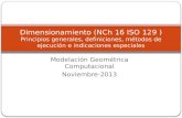 Modelación Geométrica Computacional Noviembre-2013 Dimensionamiento (NCh 16 ISO 129 ) Principios generales, definiciones, métodos de ejecución e indicaciones.