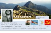 Che Guevara De Rosario, Argentina Nació el 14 de mayo de 1928 Ideología política | marxista Intereses | la revolución, la justicia, hacer viajes en motocicleta.