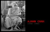 A JAHN C HAH (1918 –1992) Nació en un pueblo de la parte noreste de Thailandia. Fue uno de los más grandes maestros de meditación del siglo XX y su influencia.