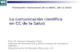 La comunicación científica en CC de la Salud Prof. M. Dolores Delgado Villar Instituto de Biomedicina y Biotecnología de Cantabria (IBBTEC) Departamento.